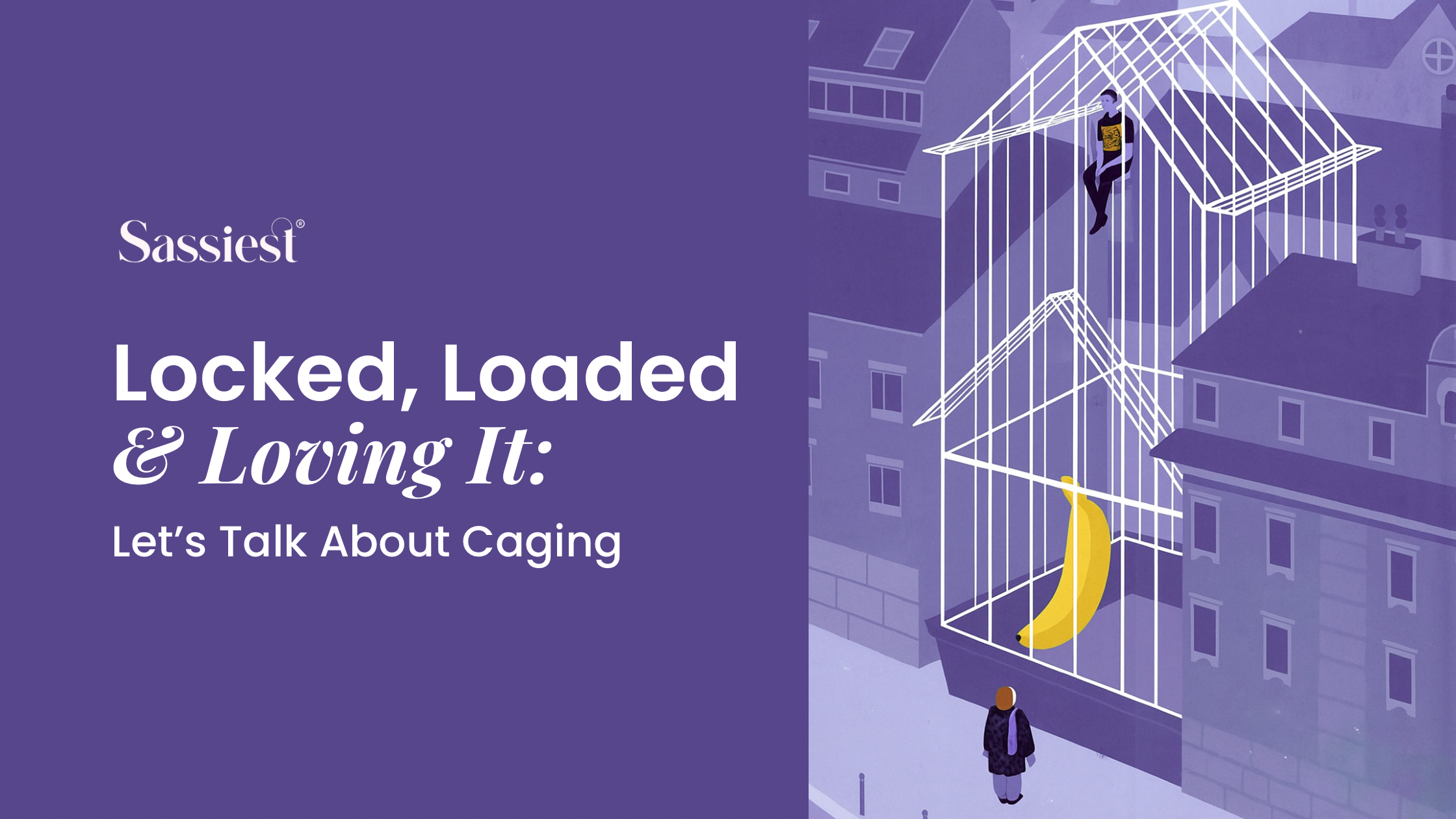 Locked, Loaded &amp; Loving It: Let’s Talk About Caging&nbsp;