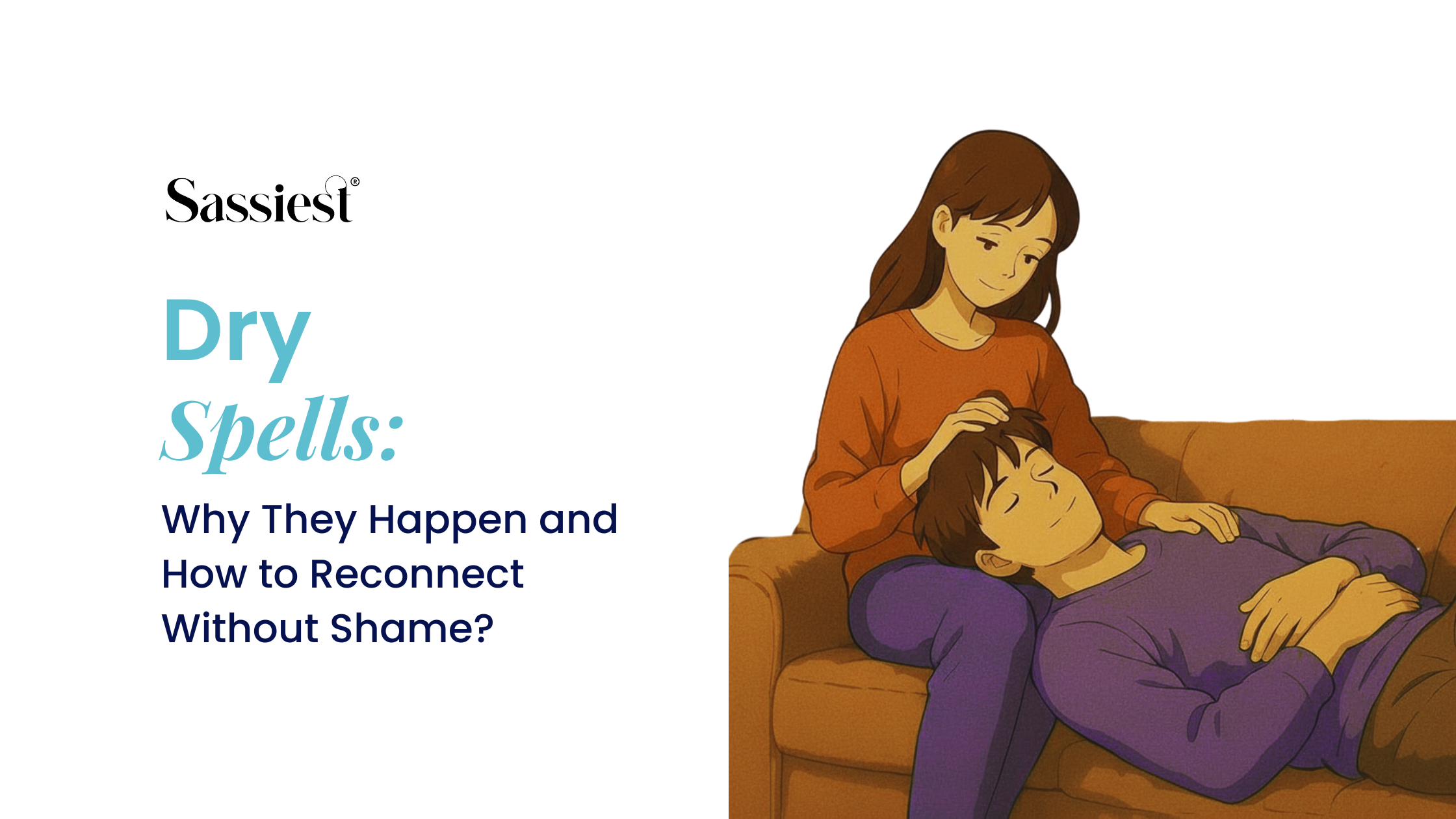 Dry Spells: Why They Happen and How to Reconnect Without Shame?
